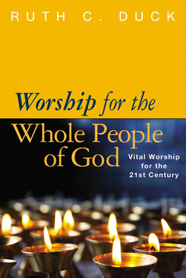 Worship for the Whole People of God: Vital Worship for the 21st Century by Ruth C. Duck