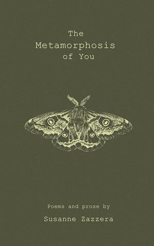 The Metamorphosis of You by Susanne Zazzera