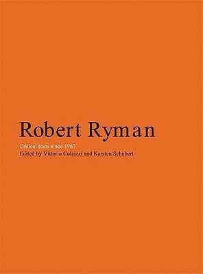 Robert Ryman: Critical Texts Since 1967 by Karsten Schubert, Vittorio Colaizzi, Robert Ryman