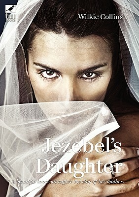 Jezebel's Daughter by Wilkie Collins