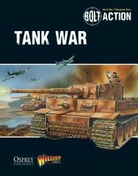 Bolt Action: Tank War by Ryan Miller, Alessio Cavatore, Peter Dennis, Rick Priestley