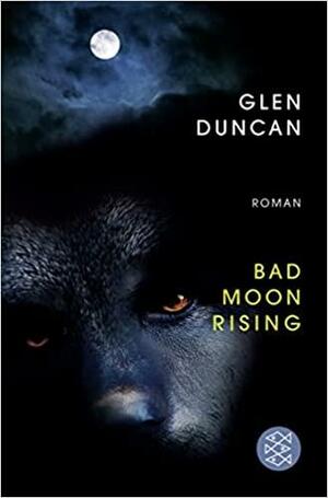 Bad Moon Rising by Glen Duncan