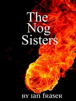 The Nog Sisters by Ian Fraser