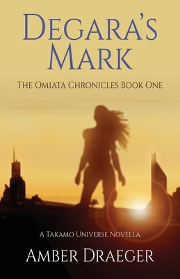 Degara's Mark: A Takamo Universe Novella by Amber Draeger