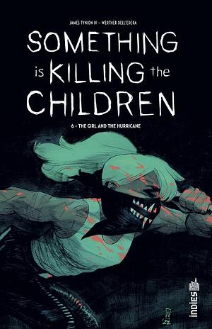 Something is Killing the Children, Tome 6: The Girl And The Hurricane by Werther Dell'Edera, James Tynion IV