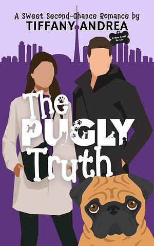 The Pugly Truth by TIffany Andrea, TIffany Andrea