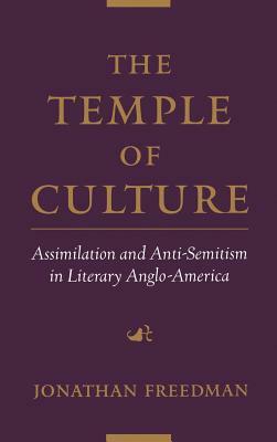 The Temple of Culture: Assimilation and Anti-Semitism in Literary Anglo-America by Jonathan Freedman