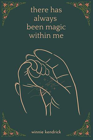 there has always been magic within me by Winnie Kendrick