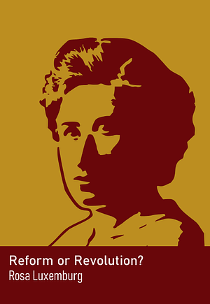 Reform or Revolution? by Rosa Luxemburg