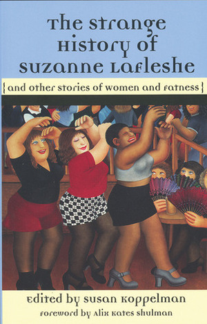 The Strange History of Suzanne LaFleshe: And Other Stories of Women and Fatness by Kates Shulman Alix, Susan Koppelman