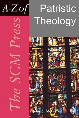 The SCM Press A-Z of Patristic Theology by John Anthony McGuckin