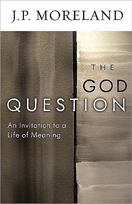 The God Question by J.P. Moreland, J.P. Moreland