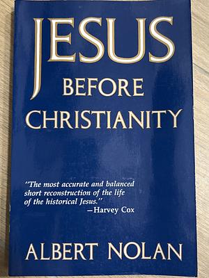 Jesus Before Christianity by Albert Nolan