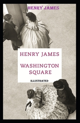 Washington Square Illustrated by Henry James