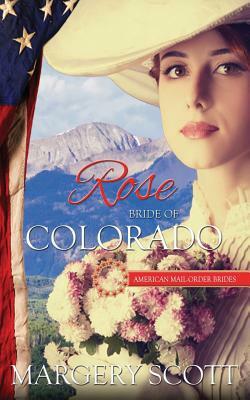 Rose: Bride of Colorado by Margery Scott