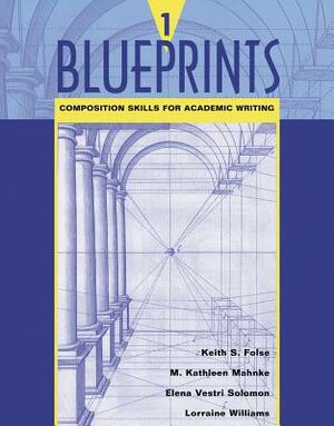 Blueprints 1: Composition Skills for Academic Writing by Keith S. Folse, Elena Vestri Solomon, M. Kathleen Mahnke