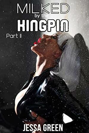 Milked by the Kingpin: A Hucow Supplies the Mafia Boss Book 2 by Jessa Green