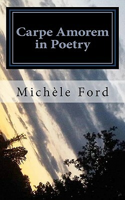 Carpe Amorem in Poetry: gothic verse by Michele Ford