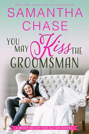 You May Kiss the Groomsman by Samantha Chase