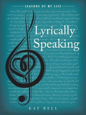 Lyrically Speaking: Seasons of My Life by Kay Bell