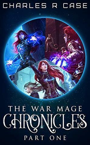 War Mage Chronicles: Part One by Charles R. Case