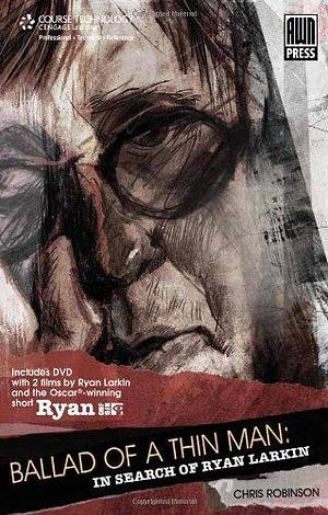 The Ballad of a Thin Man: In Search of Ryan Larkin by Chris Robinson