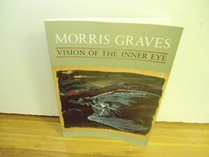 Morris Graves, Vision of the Inner Eye by Ray Kass