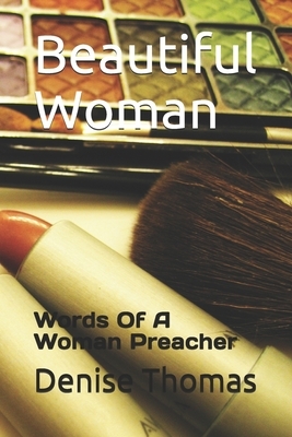 Beautiful Woman: Words Of A Woman Preacher by Denise Thomas