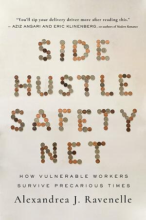 Side Hustle Safety Net How Vulnerable Workers Survive Precarious Times by Alexandrea J. Ravenelle