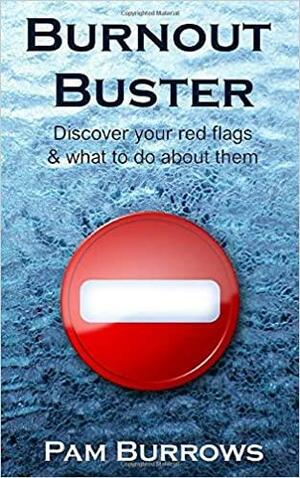 Burnout Buster: Discover Your Red Flags and What to Do about Them by Pam Burrows