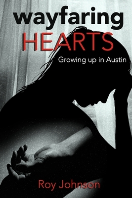 Wayfaring Hearts: Growing up in Austin by Roy Johnson