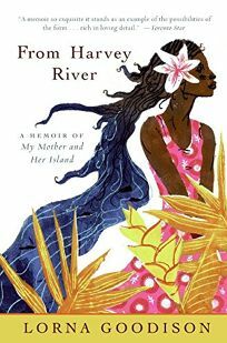 From Harvey River: A Memoir of My Mother and Her Island by Lorna Goodison