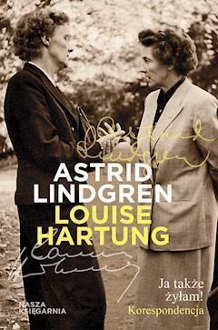 Ja także żyłam! Korespondencja by Astrid Lindgren