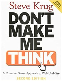 Don't Make Me Think: A Common Sense Approach to Web Usability (2nd Edition) by Steve Krug