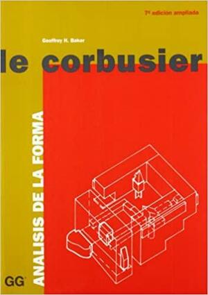 Le Corbusier Analisis De La Forma by Geoffrey Baker