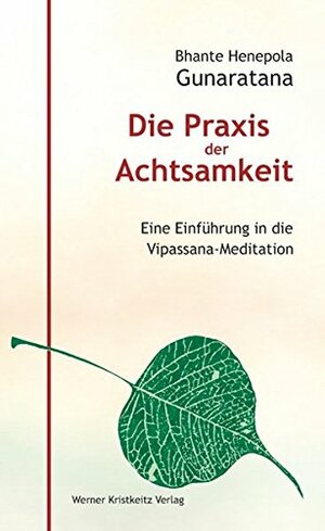 Die Praxis der Achtsamkeit: Eine Einführung in die Vipassana-Meditation by Bhante Henepola Gunarantana