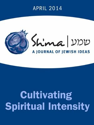 Sh'ma on Cultivating Spiritual Intensity by Joel Hecker, Arthur Green, Tzemah Yoreh, Susan Berrin, Judith Margolis, Aaron Panken, Yisroel Bass, Deborah Waxman, Asher Lopatin, Scott Perlo