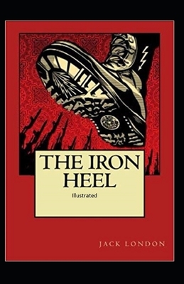 The Iron Heel Illustrated by Jack London