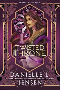 The Twisted Throne by Danielle L. Jensen