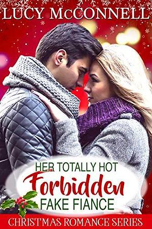 Her Totally Hot Forbidden Fake Fiance: A Christmas Romance by Lucy McConnell, Lucy McConnell