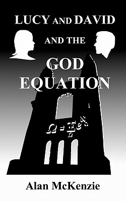 Lucy and David and the God Equation by Alan McKenzie