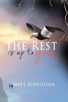 The Rest Is Up to You by Matt Schroeder
