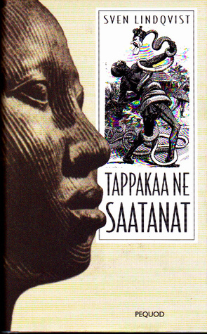 Tappakaa ne saatanat by Sven Lindqvist