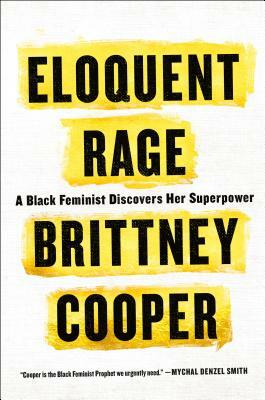 Eloquent Rage: A Black Feminist Discovers Her Superpower by Brittney Cooper