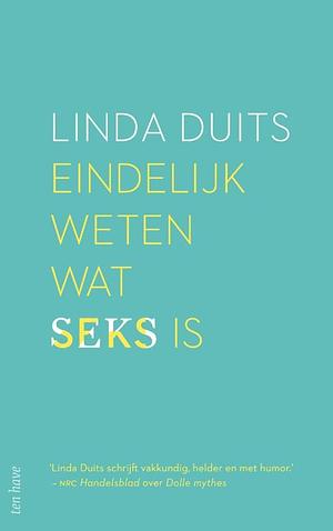 Eindelijk weten wat seks is by Linda Duits