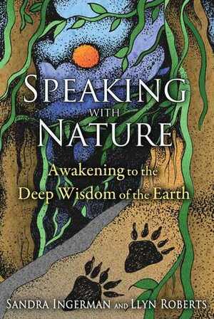 Speaking with Nature: Awakening to the Deep Wisdom of the Earth by Llyn Roberts, Sandra Ingerman