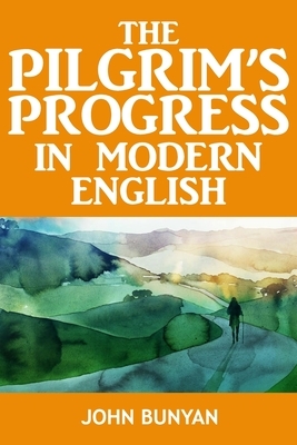 Pilgrim's Progress In Modern English: (Updated) by John Bunyan by John Bunyan