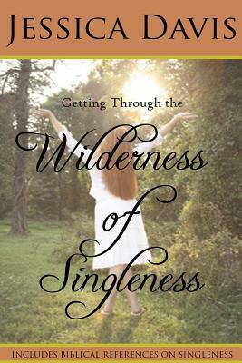 Getting Through the Wilderness of Singleness by Jessica Davis