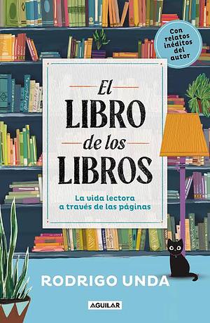 El libro de los libros: La vida lectora a través de las páginas by Rodrigo Unda