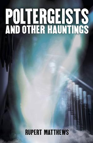 Poltergeists: And other hauntings by Rupert Matthews